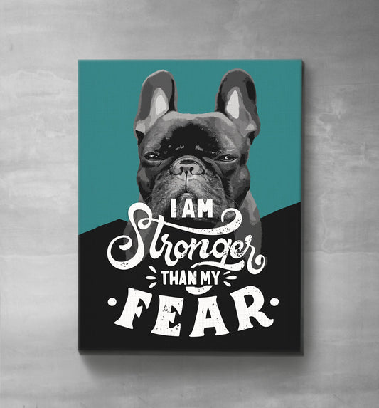 I Am Stronger Than My Fear French Bulldog