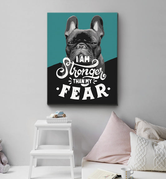 I Am Stronger Than My Fear French Bulldog